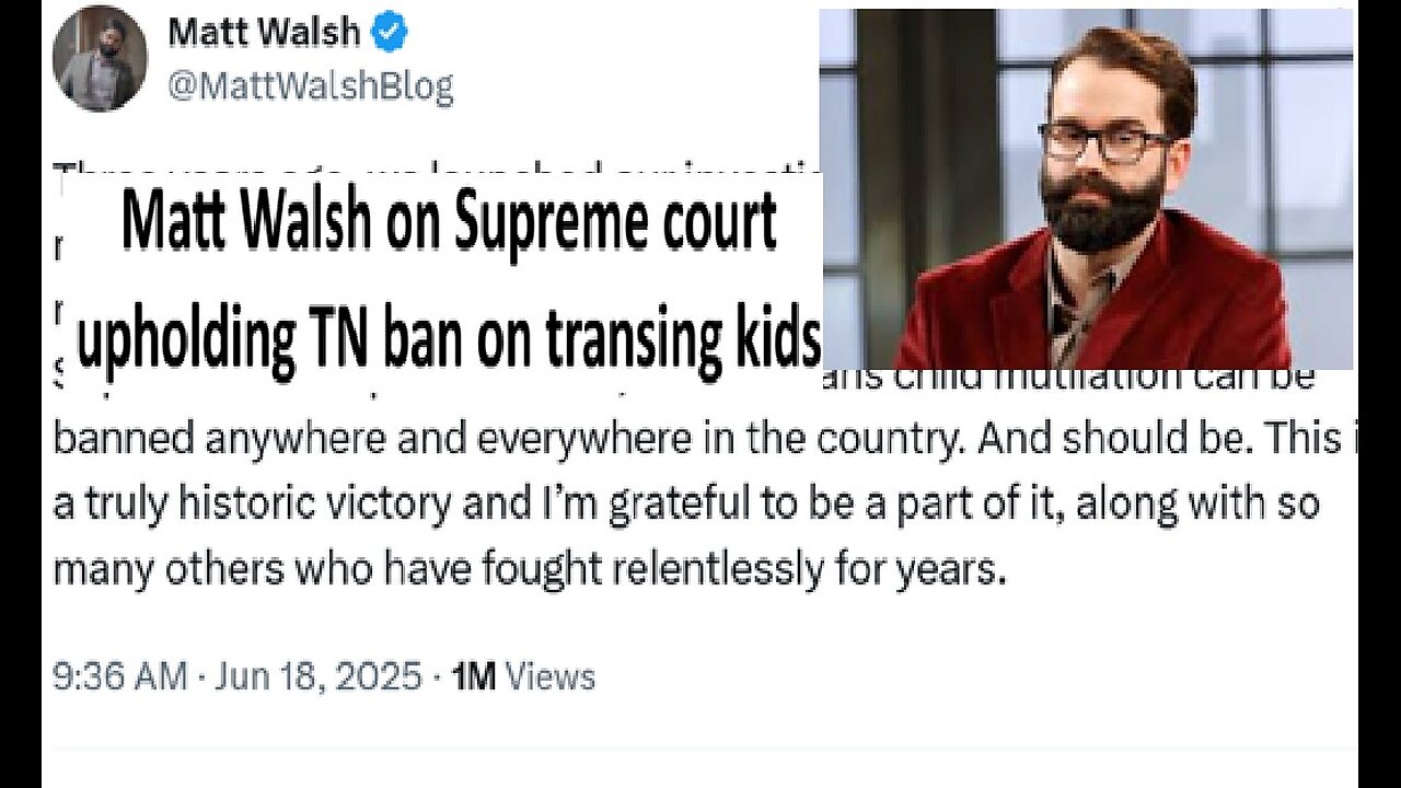 Matt Walsh on Supreme Court upholding TN ban on transing minors
