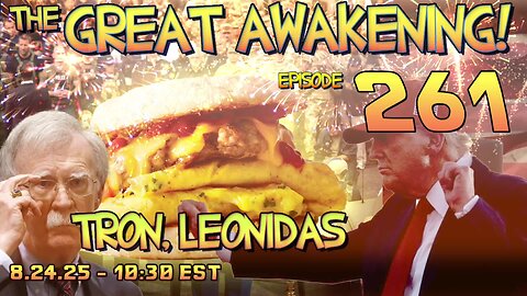 🚨8.24.25 - 10:30 EST | The Great Awakening Show! - 261 - Tron & Leonidas🚨