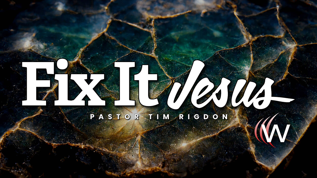 Fix It Jesus - Pastor Tim Rigdon