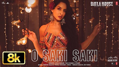 O SAKI SAKI 8K Full Song _ Batla House _ Nora Fatehi,Tanishk