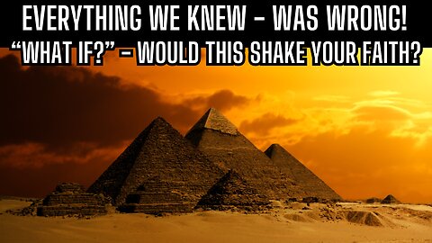 EVERYTHING WE KNEW WAS WRONG- Would This Shake Your Faith?