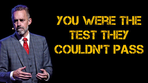 You were the TEST they COULDN'T pass