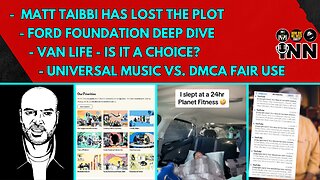 Taibbi Has Lost the Plot - Ford Foundation Deep Dive - Van Life - Universal Music v DMCA Fair Use