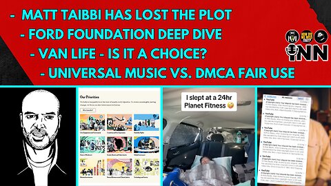 Taibbi Has Lost the Plot - Ford Foundation Deep Dive - Van Life - Universal Music v DMCA Fair Use