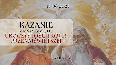 Kazanie 15.06.2025 | Ksiądz Paweł Korupka