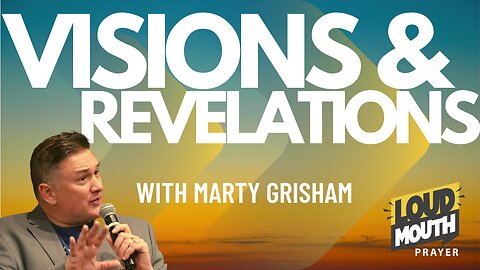 THE WISDOM OF GOD - VISIONS & REVELATIONS Series - Marty Grisham of Loudmouth Prayer