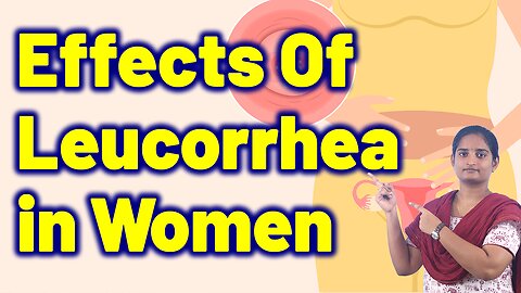 What are the Effects of Leucorrhea in Women? | Vaginal Discharge | Homeopathy, Medicine