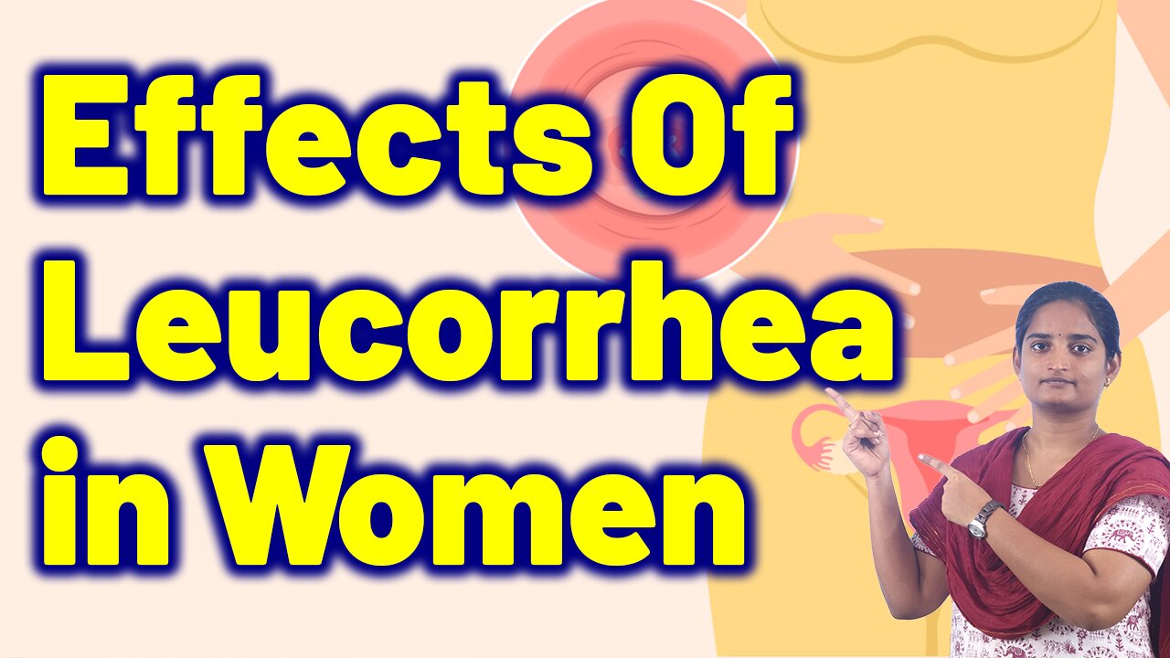 What are the Effects of Leucorrhea in Women? | Vaginal Discharge | Homeopathy, Medicine
