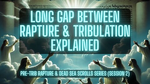 The Rapture Gap Theory | Pre-Trib Rapture & Dead Sea Scrolls Series (Part 4-6) | TSR 430