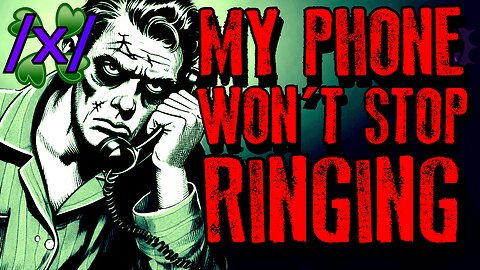 My Phone Won’t Stop Ringing | 4chan /x/ Paranormal Greentext Stories Thread