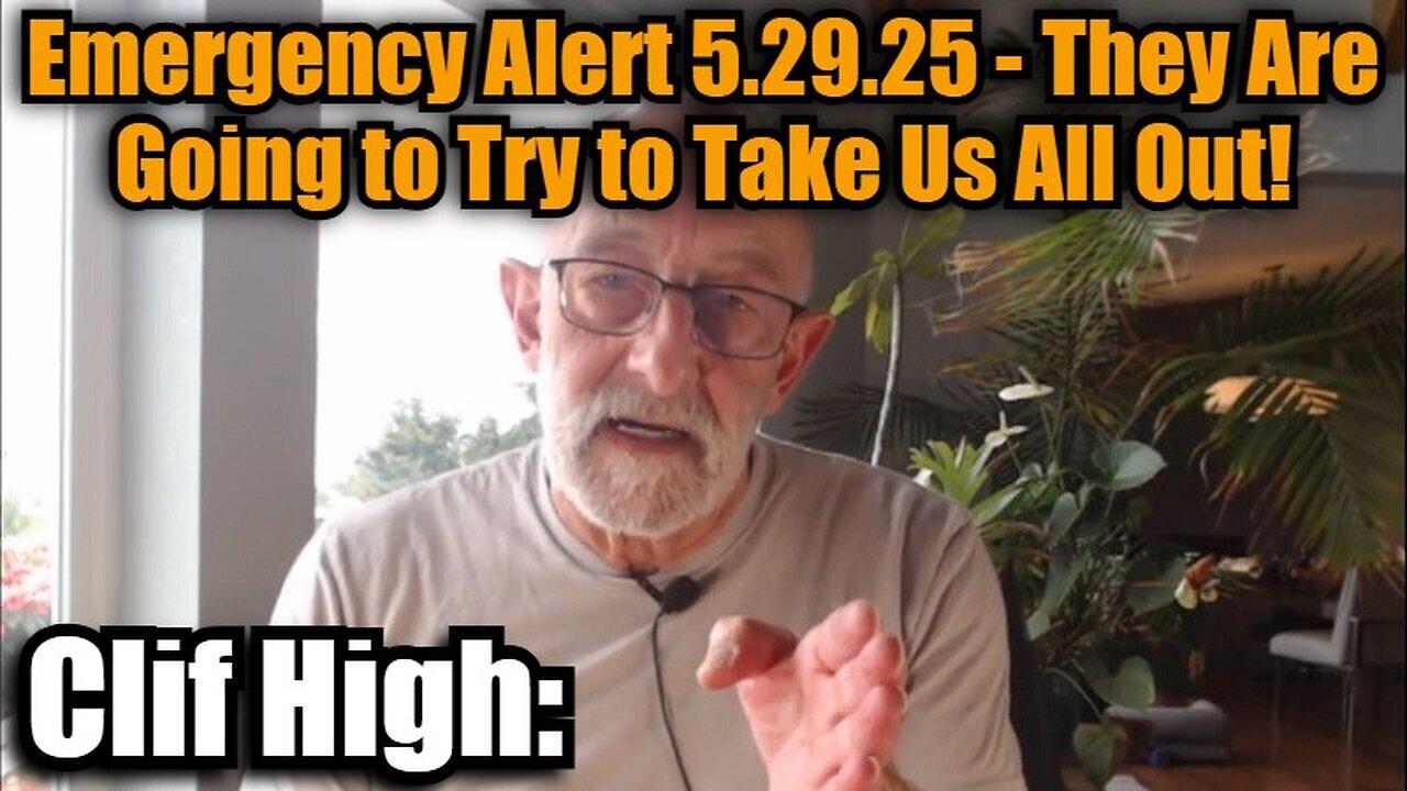 Clif High: Emergency Alert 5.29.25 - They Are Going to Try to Take Us All Out!