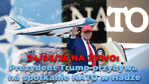 24/06/25 NA ŻYWO: Prezydent Trump przybywa na spotkanie NATO w Hadze