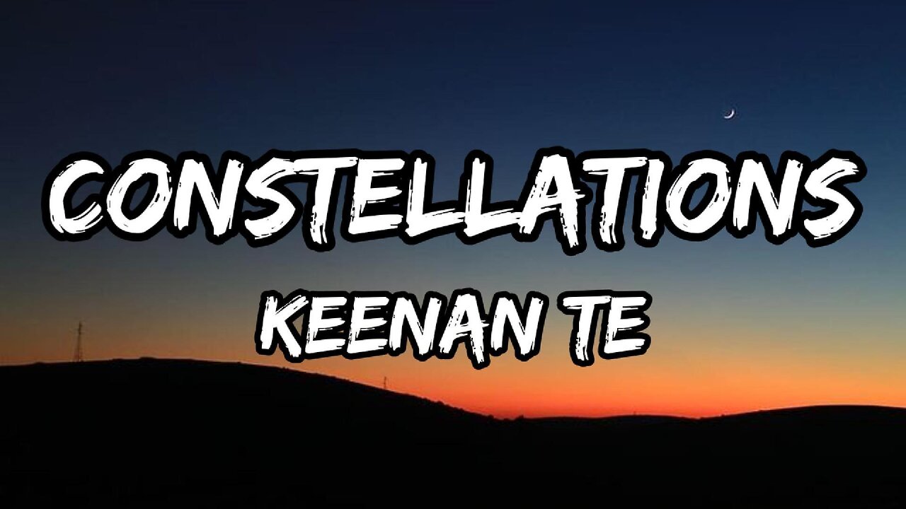 Keenan Te - Constellations (lyrics)