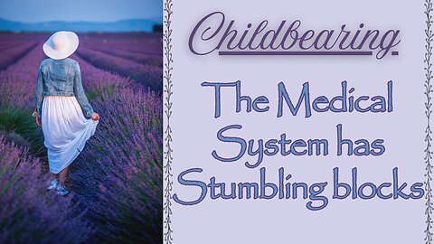 CHILDBEARING: The Medical System