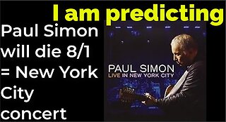 I am predicting: Paul Simon will die Aug 1 = New York City concert (pt 6)