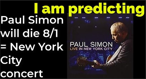 I am predicting: Paul Simon will die Aug 1 = New York City concert (pt 6)