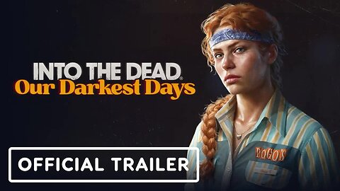 Into the Dead - Our Darkest Days - Official Early Access Launch Trailer