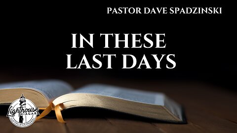 In These Last Days - Pastor Dave Spadzinski