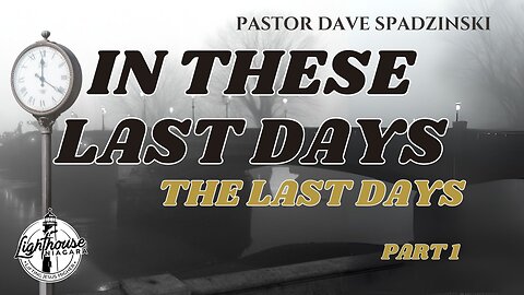 In These Last Days: The Last Days - Pastor Dave Spadzinski