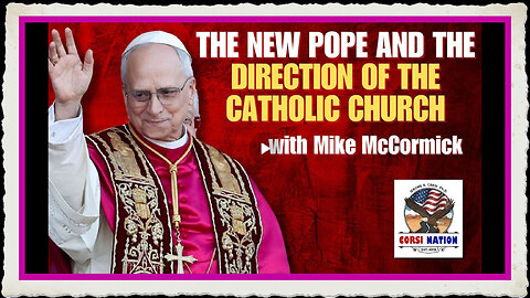 The New Pope and the Direction of the Catholic Church with Mike McCormick