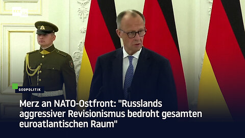 Merz an NATO-Ostfront: "Russlands aggressiver Revisionismus bedroht gesamten euroatlantischen Raum"