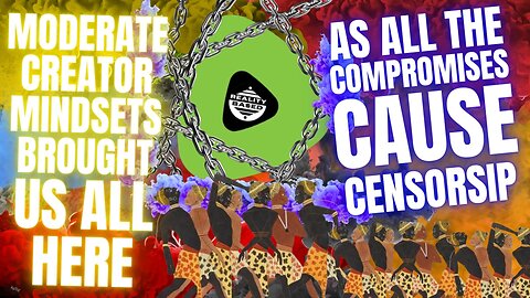 Moderate Creator Mindsets Brought Us Here, As Compromise Causes Censorship