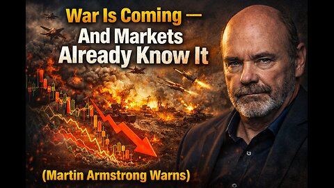 War Is Coming — And Markets Already Know It (Martin Armstrong Warns)