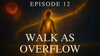 Walk as Overflow - Episode 12 | Step Into Your Power