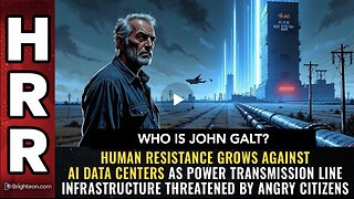 HRR W/ Human resistance grows against AI data centers... WHO IS John Galt?