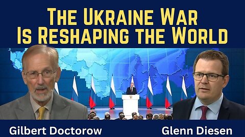Gilbert Doctorow: The Ukraine War Is Reshaping the World