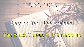 Session Ten - May 3, 2025 – Lee Brainard – The Black Thread of the Nephilim
