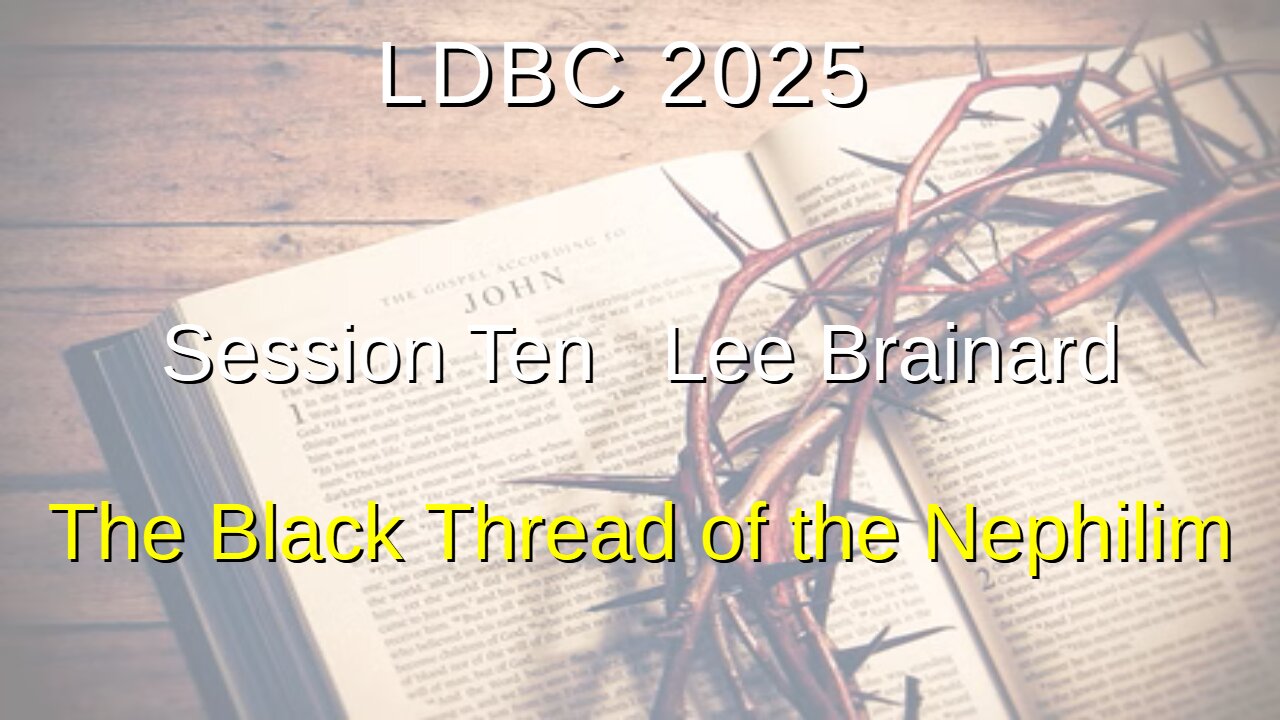 Session Ten - May 3, 2025 – Lee Brainard – The Black Thread of the Nephilim