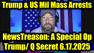 NewsTreason: The Trap is Set 6.17.25, Trump's Mass Arrests, Trump/ Q Secret - Special Op in Full Swing