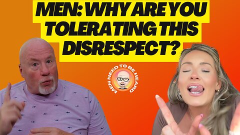 Why Do Men Tolerate This Disrespect?