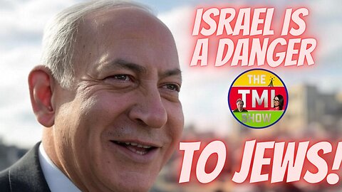 TMI Show Ep 157: Re-run “Israel Is Dangerous to Jews.”