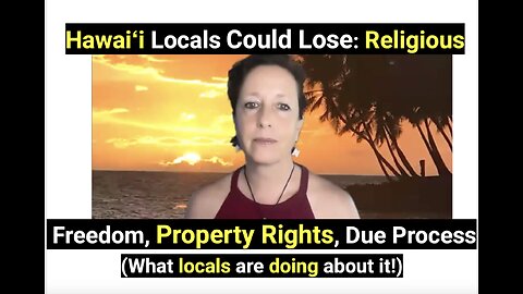 Hawaiʻi Locals Could Lose: Religious Freedom, Property Rights, Due Process