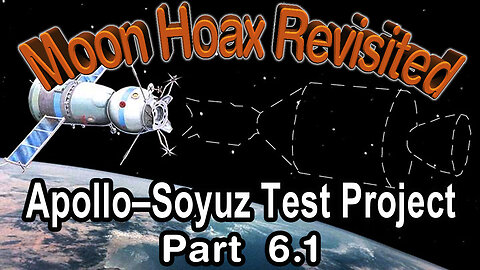 The Moon Hoax Revisited, Part 6.1. Apollo–Soyuz Test Project | A.Popov