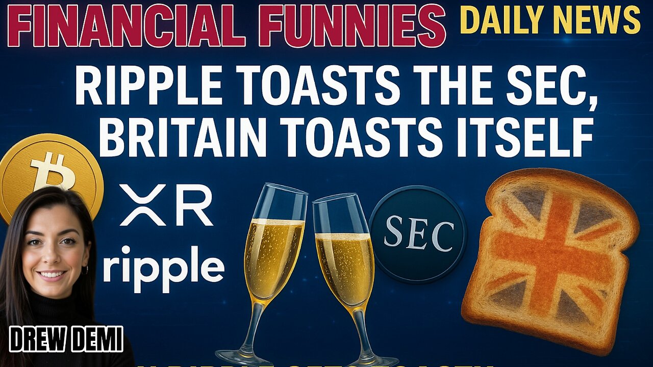 RIPPLE TOASTS THE SEC, BRITAIN TOASTS ITSELF! WITH DREW DEMI
