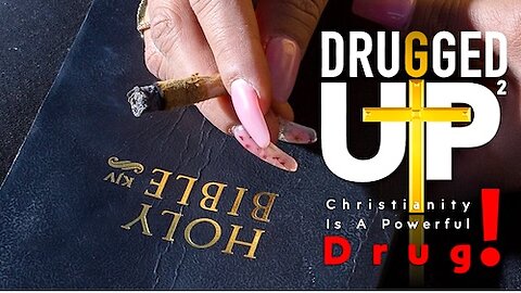 Drugged Up 2: Christianity is a powerful drug