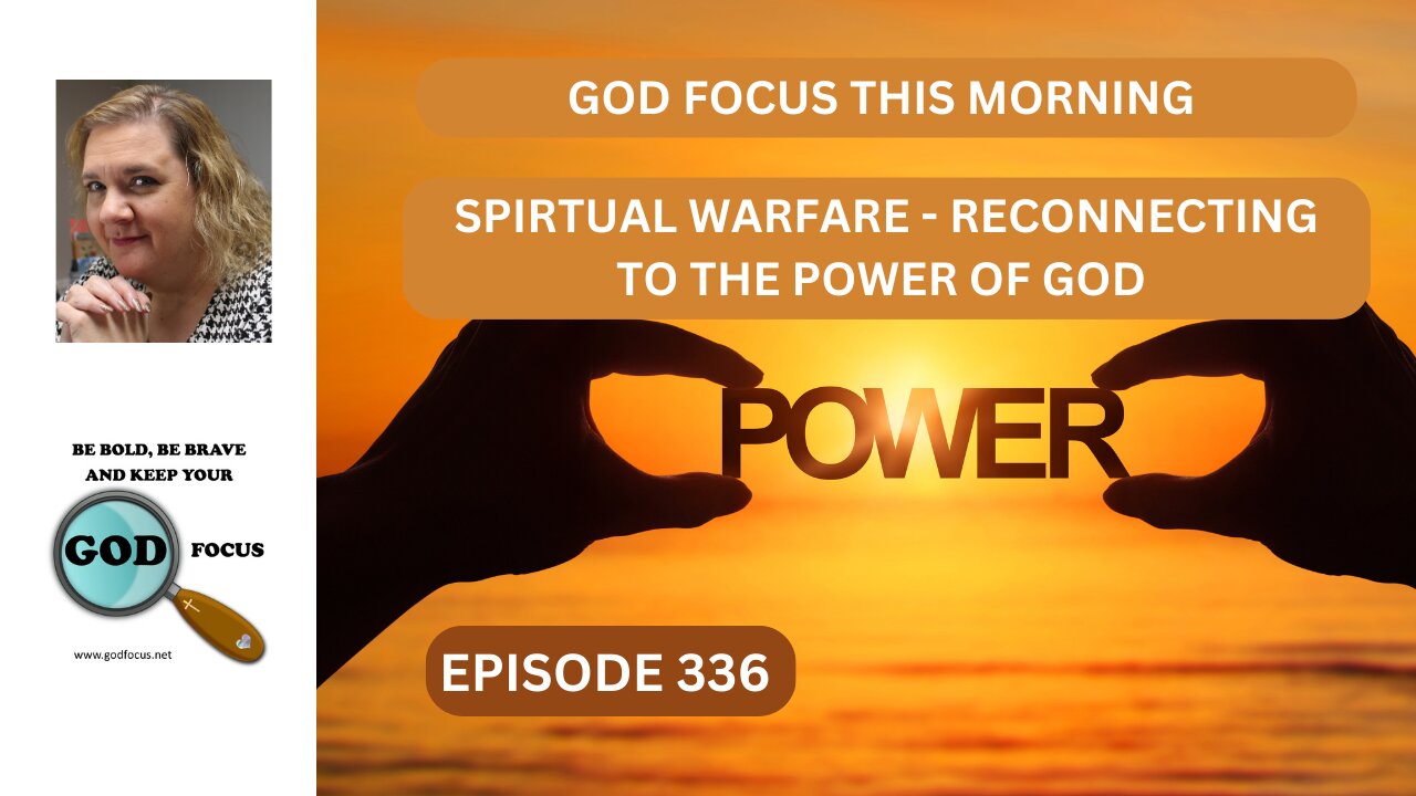 GOD FOCUS THIS MORNING EP336 SPIRITUAL WARFARE -RECONNECTING TO THE POWER OF GOD