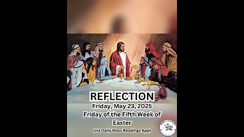 (Reflection) Friday, May 23, 2025 Friday of the Fifth Week of Easter #faith #reflection #easter