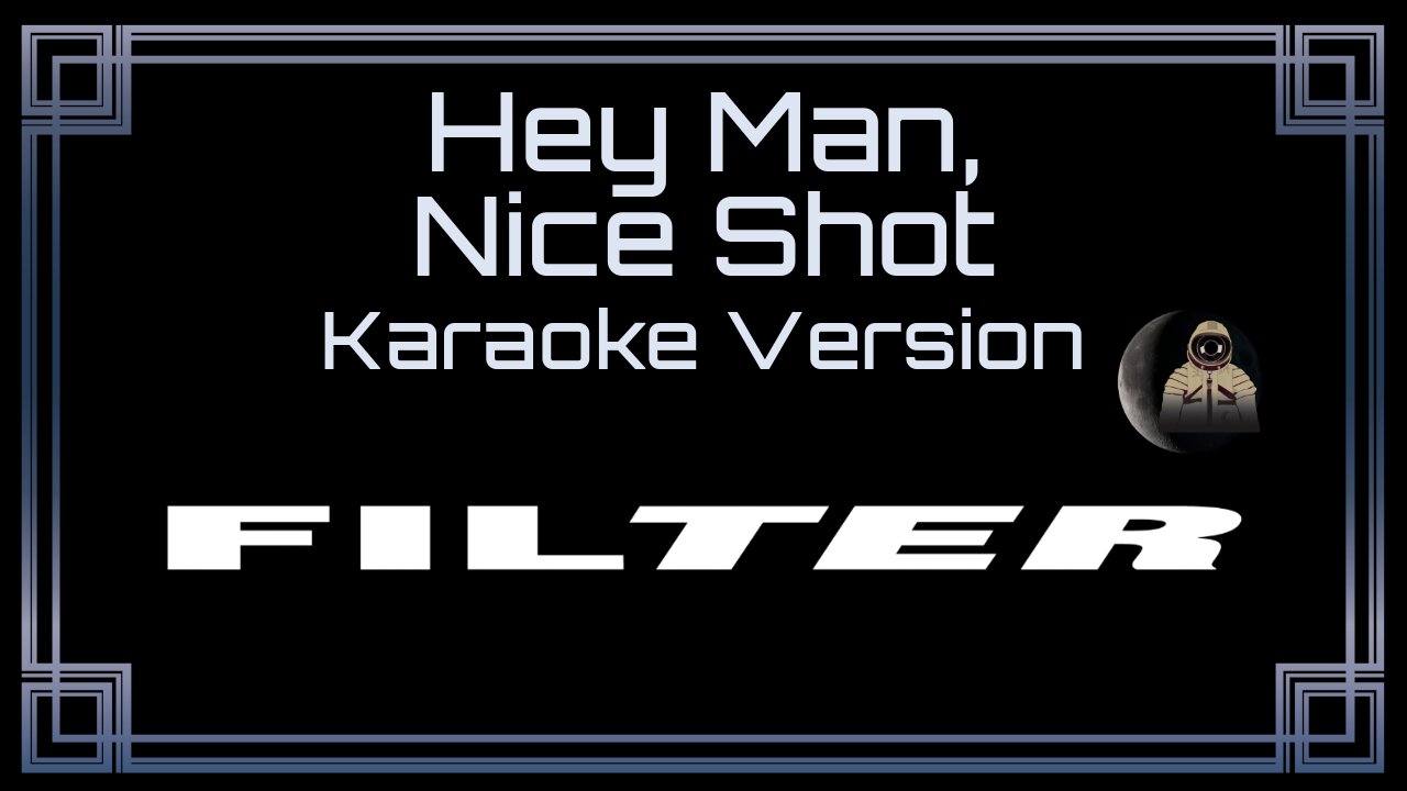 Filter - Hey Man, Nice Shot (CC)