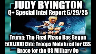 Judy Byington Special Update 6.29.25 - Trump: The Final Phase Has Begun, 500.000 Elite Troops Mobilized for EBS; Brace for the US Military Op; The Storm Has Arrived