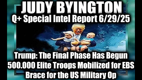 Judy Byington Special Update 6.29.25 - Trump: The Final Phase Has Begun, 500.000 Elite Troops Mobilized for EBS; Brace for the US Military Op; The Storm Has Arrived