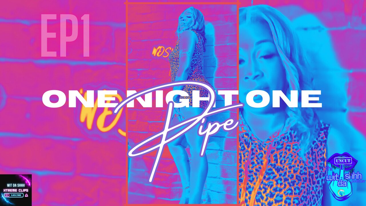 Wit Da Shhh XC - One Night One Pipe