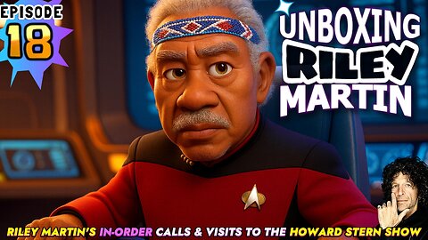 UNBOXING RILEY MARTIN - EPISODE 18 - FROM THE HOWARD STERN SHOW