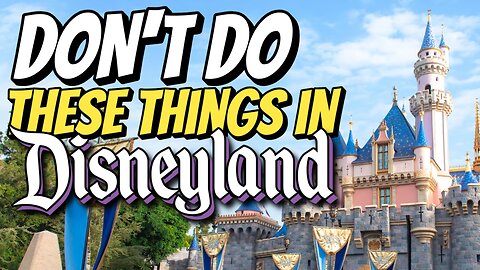 Don't Do These Things in Disneyland! | Park Etiquette | MagicalDnA