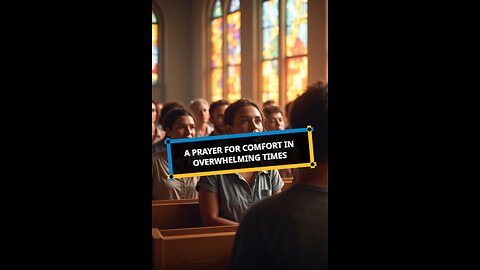 A Prayer for Comfort in Overwhelming Times