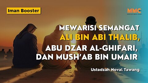 Mewarisi Semangat Ali bin Abi Thalib, Abu Dzar al-Ghifari, dan Mush’ab bin Umair | Iman Booster