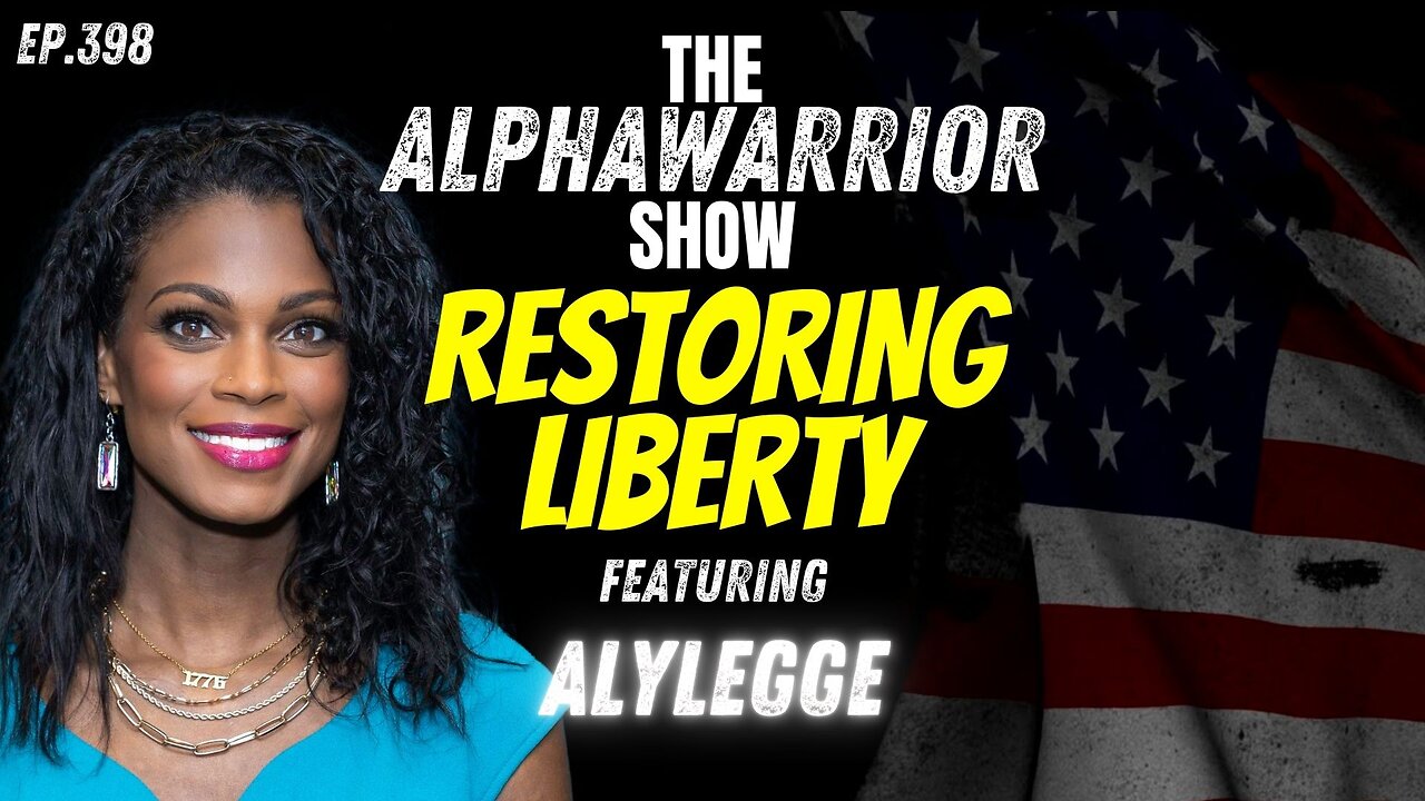 RESTORING LIBERTY - ELECTIONS 2026 with ALYLEGGE - EP.398